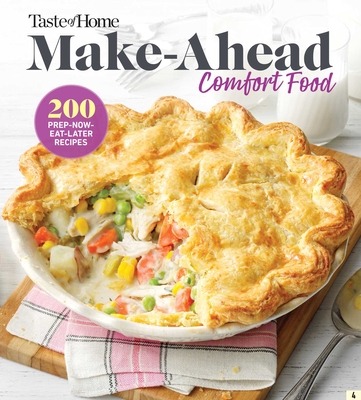 Taste of Home Make Ahead Comfort Foods: 252 Prep-Now Eat-Later Recipes (Taste of Home Comfort Food)