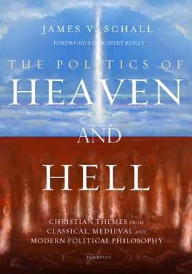 The Politics of Heaven and Hell: Christian Themes from Classical, Medieval, and Modern Political Philosophy