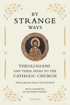Image for By Strange Ways: Theologians and Their Paths to the Catholic Church