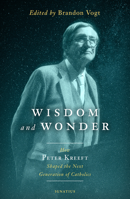 WISDOM AND WONDER How Peter Kreeft Shaped the Next Generation of Catholics