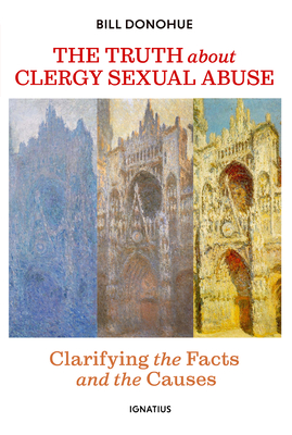 Truth about Clergy Sexual Abuse: Clarifying the Facts and the Causes