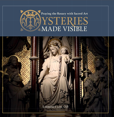 Image for Mysteries Made Visible: Praying the Rosary with Sacred Art Mysteries Made Visible: Praying the Rosary with Sacred Art