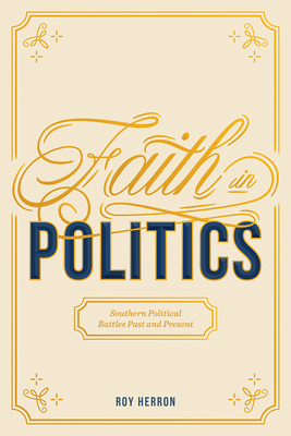 Image for Faith in Politics - Southern Political Battles Past and Present Faith in Politics - Southern Political Battles Past and Present