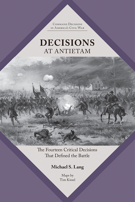 Decisions at Antietam: The Fourteen Critical Decisions That Defined the Battle (Command Decisions in Americas Civil War)