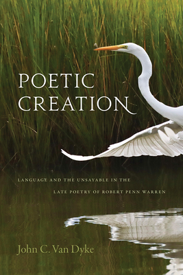 Poetic Creation Language and the Unsayable in the Late Poetry of Robert Penn Warren