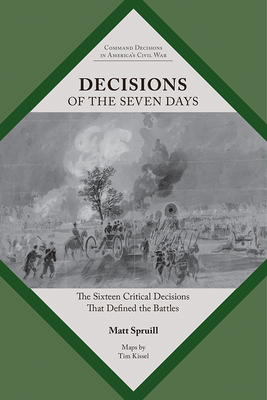 Decisions of the Seven Days: The Sixteen Critical Decisions That Defined the Battles (Command Decisions in Americas Civil War)