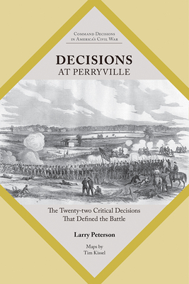 Decisions at Perryville: The Twenty-Two Critical Decisions That Defined the Battle (Command Decisions in Americas Civil War)