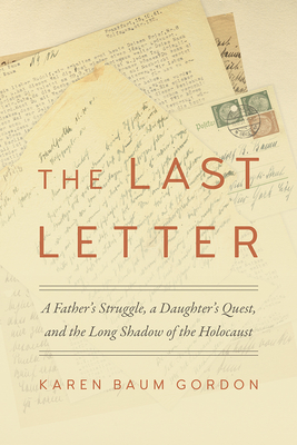 The Last Letter: A Father's Struggle, a Daughter's Quest, and the Long Shadow of the Holocaust (Legacies of War)