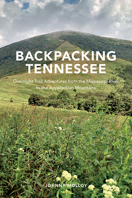 Backpacking Tennessee: Overnight Trail Adventures from the Mississippi River to the Appalachian Mountains