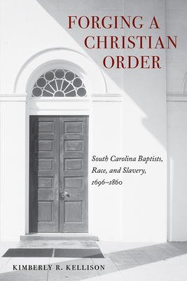 Forging a Christian Order: South Carolina Baptists, Race, and Slavery, 16961860 (America's Baptists)