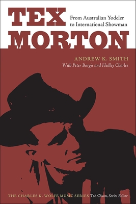 Tex Morton: From Australian Yodeler to International Showman (Charles K. Wolfe Music Series)