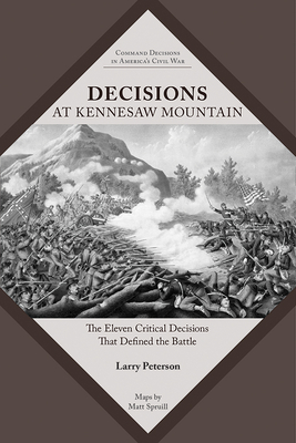 Decisions at Kennesaw Mountain: The Eleven Critical Decisions That Defined the Battle (Command Decisions in Americas Civil War)