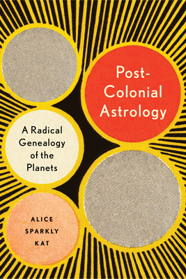 Postcolonial Astrology: Reading the Planets through Capital, Power, and Labor