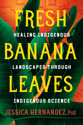 Image for {NEW} Fresh Banana Leaves: Healing Indigenous Landscapes through Indigenous Science