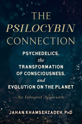 The Psilocybin Connection: Psychedelics, the Transformation of Consciousness, and Evolution on the Planet