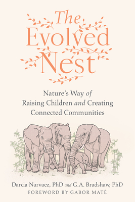 Evolved Nest: Nature's Way of Raising Children and Creating Connected Communities