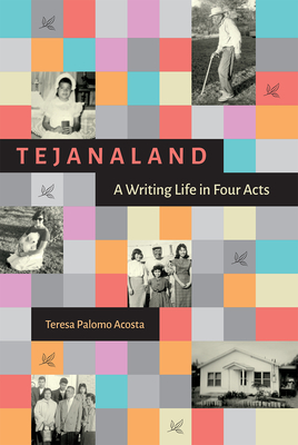 Tejanaland: A Writing Life in Four Acts (Women in Texas History Series, sponsored by the Ruthe Winegarten Memorial Foundation)