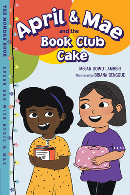 Image for April & Mae and the Book Club Cake: The Monday Book (Every Day with April & Mae) April & Mae and the Book Club Cake: The Monday Book (Every Day with April & Mae)