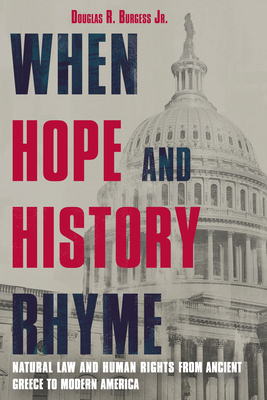 Image for When Hope and History Rhyme: Natural Law and Human Rights from Ancient Greece to Modern America