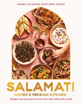 Image for Salamati: Hamed's Persian Kitchen: Recipes and Stories from Iran to the Other Side of the World