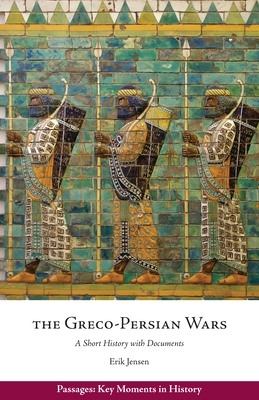 Image for The Greco-Persian Wars: A Short History with Documents (Passages: Key Moments in History)