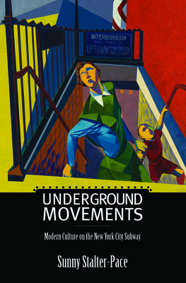 Underground Movements: Modern Culture on the New York City Subway (Science/Technology/Culture)