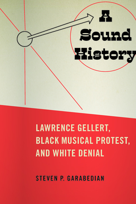 A Sound History: Lawrence Gellert, Black Musical Protest, and White Denial (American Popular Music)