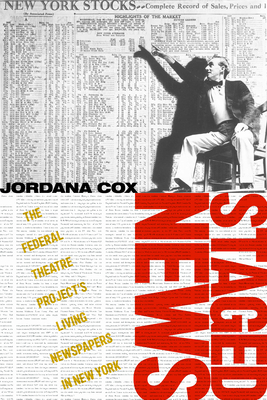 Staged News: The Federal Theatre Projects Living Newspapers in New York (Journalism and Democracy)