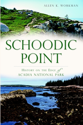 Image for Schoodic Point: History on the Edge of Acadia National Park (Brief History) Schoodic Point: History on the Edge of Acadia National Park (Brief History)