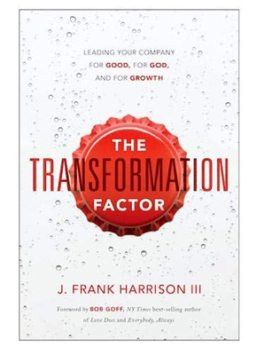 The Transformation Factor: Leading Your Company for Good, for God, and for Growth
