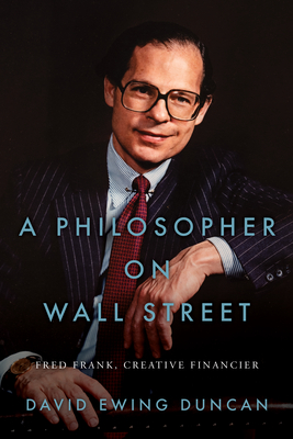 A Philosopher on Wall Street How Creative Financier Fred Frank Forged the Future