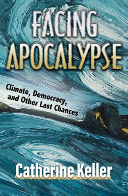 Facing Apocalypse Climate, Democracy, And Other La
