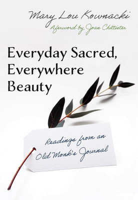 Everyday Sacred, Everywhere Beauty: Readings From An Old Monks Journal