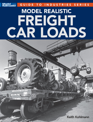 Model Realistic Freight Car Loads (Guide to Industries)