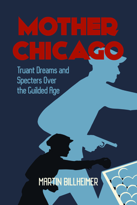 Mother Chicago: Truant Dreams and Specters Over the Gilded Age