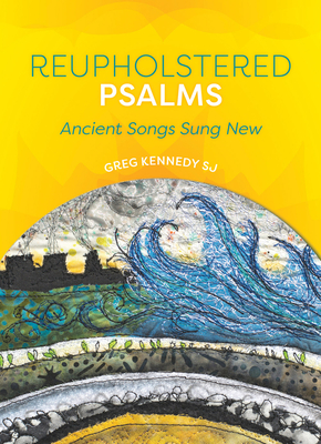 Reupholstered Psalms: Ancient Songs Sung Anew