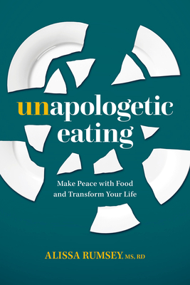 Unapologetic Eating: Make Peace with Food and Transform Your Life