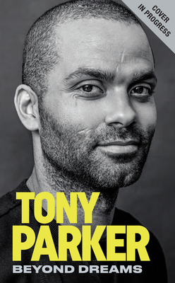 Tony Parker: Beyond All of My Dreams