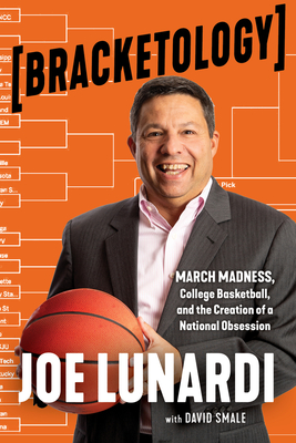 Bracketology: March Madness, College Basketball, and the Creation of a National Obsession