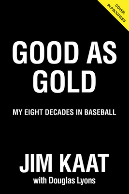 Jim Kaat: Good As Gold: My Eight Decades in Baseball