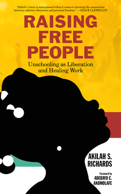 Raising Free People: Unschooling as Liberation and Healing Work