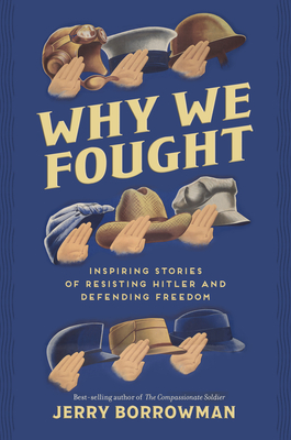 Why We Fought: Inspiring Stories of Resisting Hitler and Defending Freedom