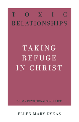 Image for Toxic Relationships: Taking Refuge in Christ (31-Day Devotionals for Life)