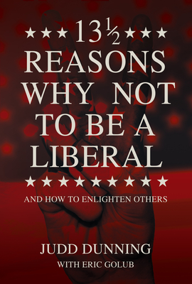 Image for 13 1/2 Reasons Why NOT To Be A Liberal: And How to Enlighten Others 13 1/2 Reasons Why NOT To Be A Liberal: And How to Enlighten Others