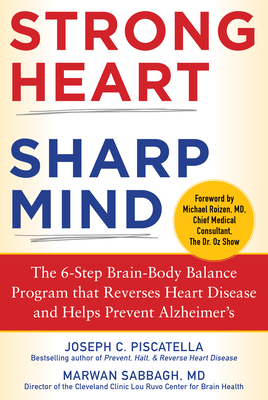 Strong Heart, Sharp Mind: The 6-Step Brain-Body Balance Program that Reverses Heart Disease and Helps Prevent Alzheimers with a Foreword by Dr. Michael F. Roizen