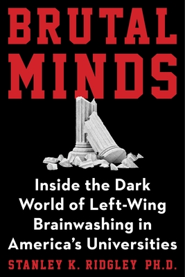 Image for Brutal Minds: The Dark World of Left-Wing Brainwashing in Our Universities Brutal Minds: The Dark World of Left-Wing Brainwashing in Our Universities