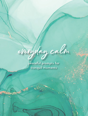 Everyday Calm: A Journal: Peaceful Prompts for Tranquil Moments (Volume 4) (Everyday Inspiration Journals, 4)