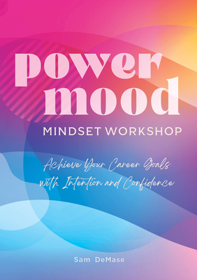 The Power Mood Mindset Workbook: Achieve Your Career Goals with Intention and Confidence