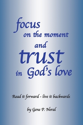 focus on the moment and trust in God's Love: Read it forward - live it backwards