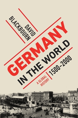 Image for Germany in the World: A Global History, 1500-2000 Germany in the World: A Global History, 1500-2000